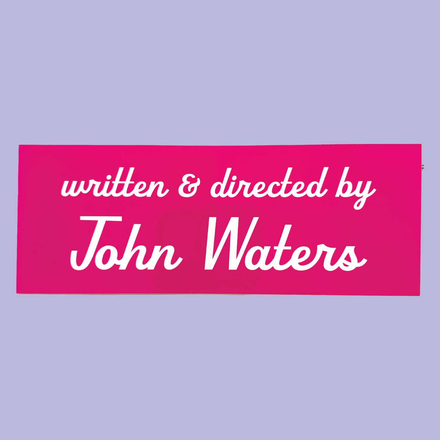 Written & Directed by John Waters Bumper Sticker