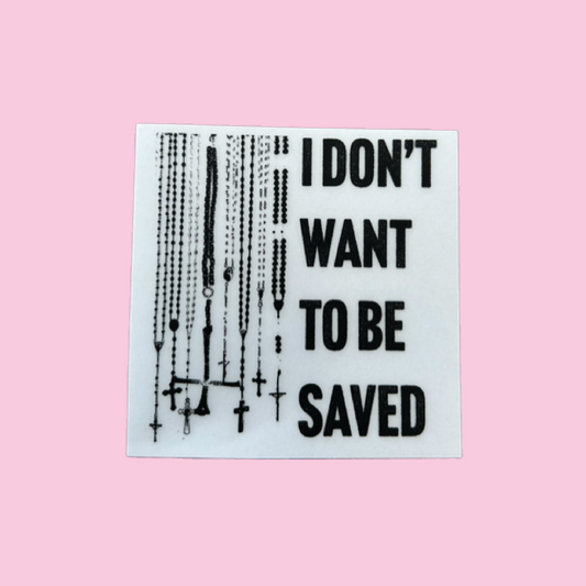 I Don't Want to Be Saved Clear Sticker