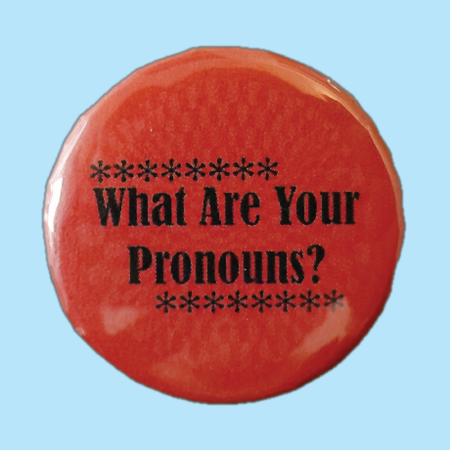 What Are Your Pronouns? Button 1.25"