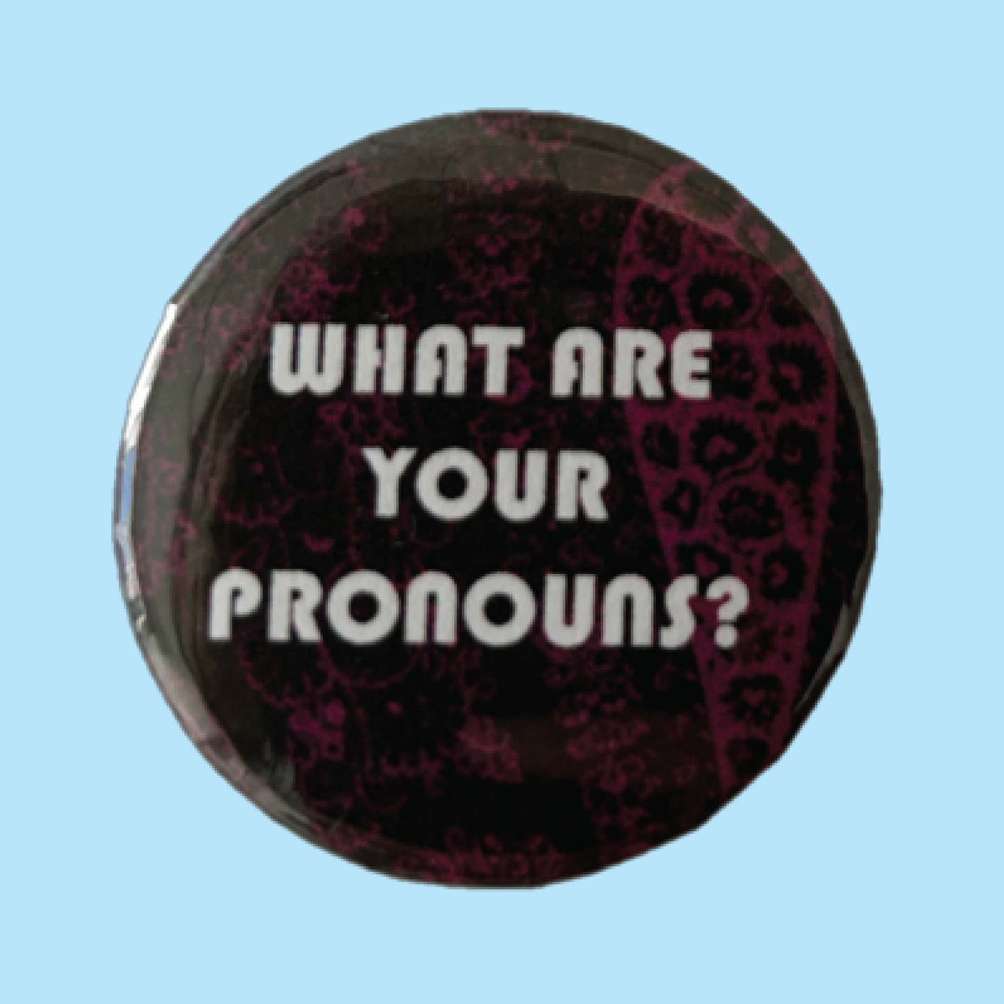 What Are Your Pronouns? Button 1.25"