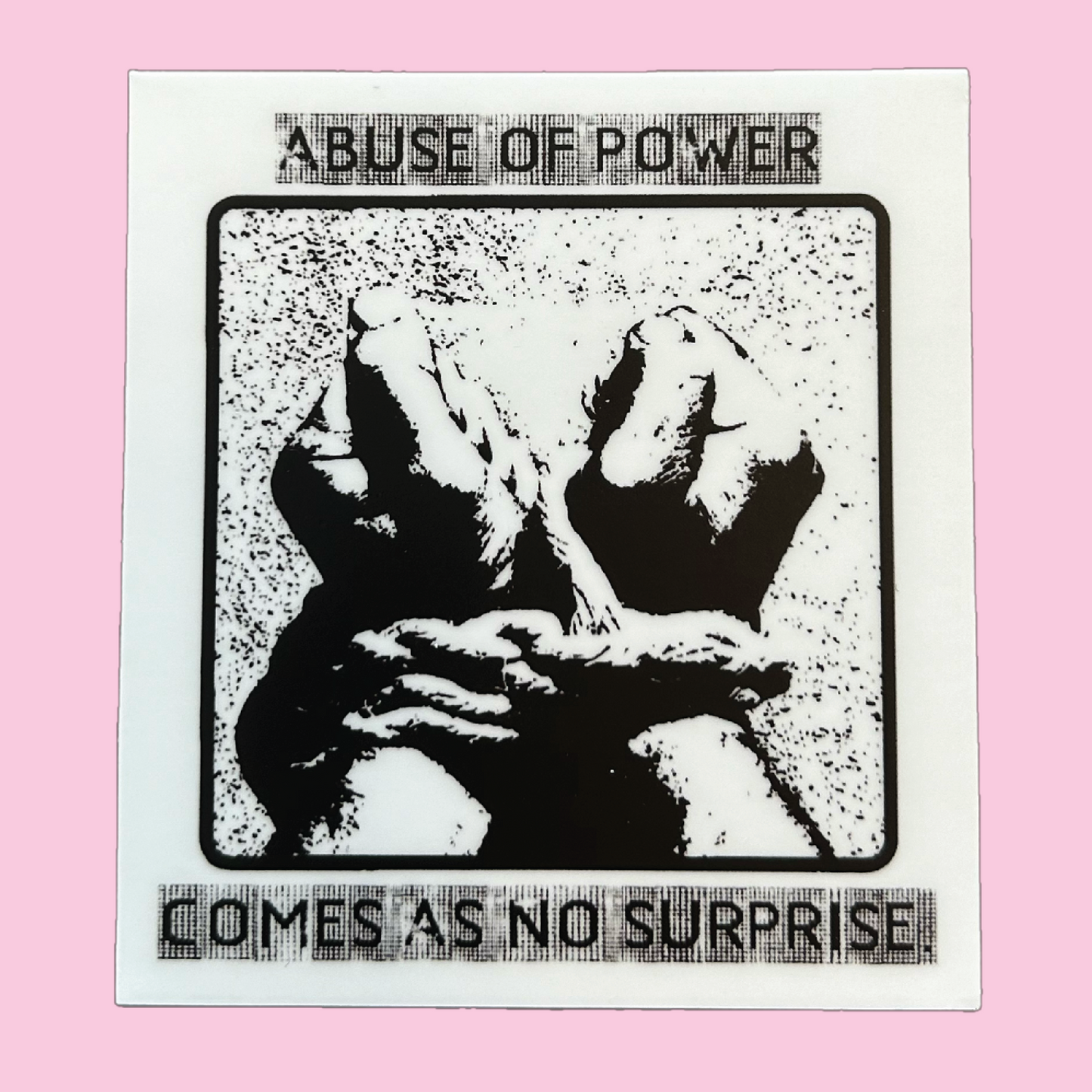 Abuse Of Power Comes As No Surprise Sticker