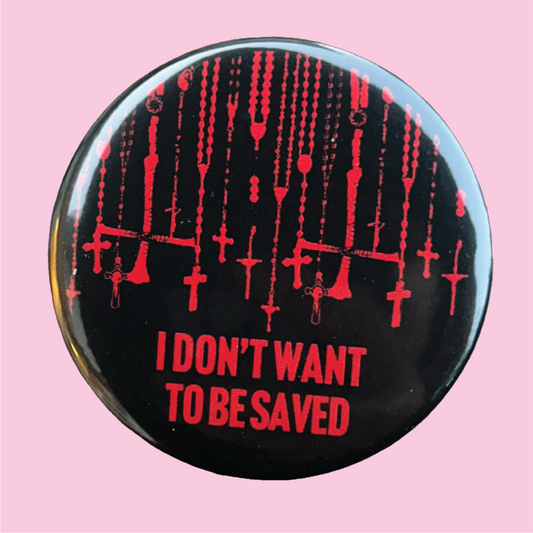 I Don't Want to Be Saved 2.25" Pin