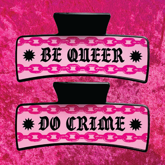 Be Queer / Do Crime Hair Claw