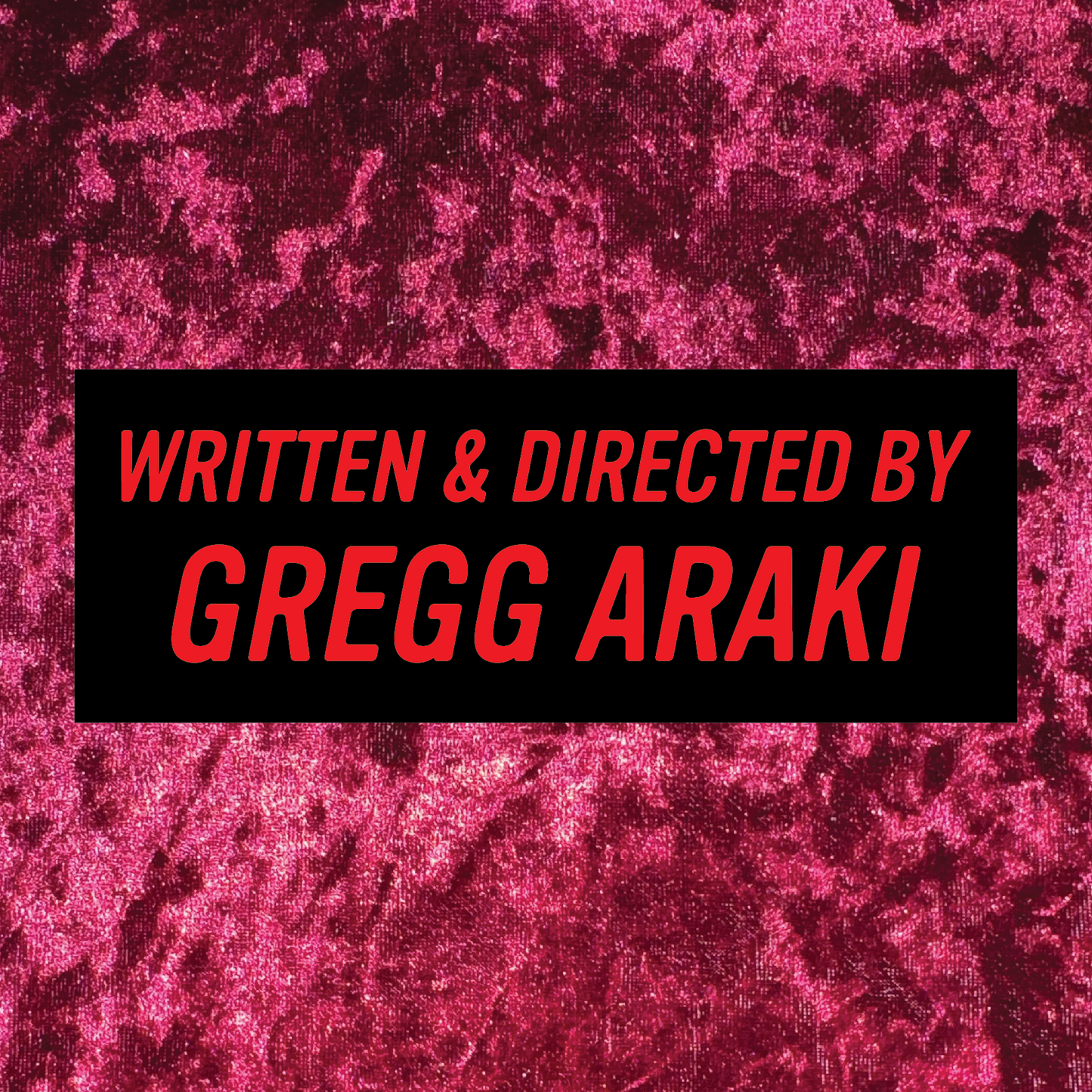 Written & Directed by Gregg Araki Bumper Sticker
