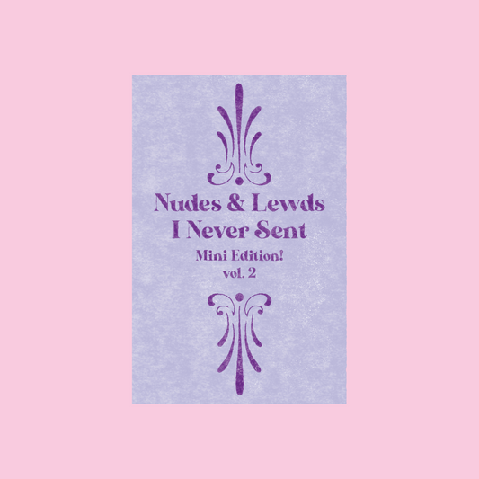 Nudes & Lewds I Never Sent Mini Edition Vol. 2