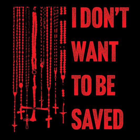 I Don't Want To Be Saved Art Print