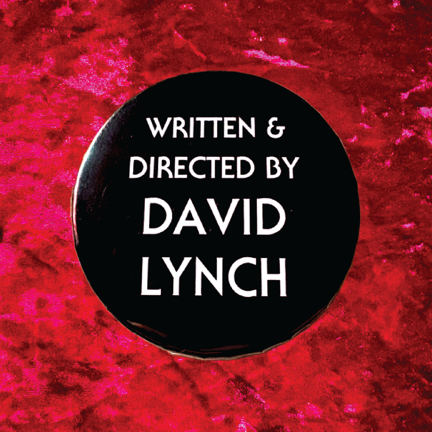 Written & Directed by David Lynch 2.25" Pinback Buttom